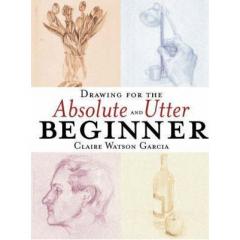 Drawing for the Absolute & Utter Beginner