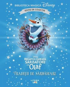 Regatul de gheata. Sarbatori cu Olaf - Traditii de sarbatoare (Editie de colectie)