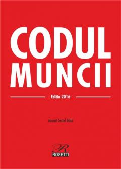 Codul muncii - Editia 2016