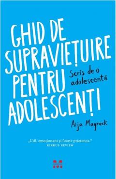Ghid de supravietuire pentru adolescenti Aija Mayrock