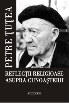 Reflectii religioase asupra cunoasterii Petre Tutea