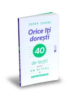 Orice iti doresti Derek Sivers