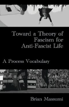 Coperta cărții Toward a Theory of Fascism for Anti-Fascist Life