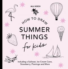 Summer Things: How to Draw Books for Kids featuring Beach Fun, Summer Camp, Picnics, and More