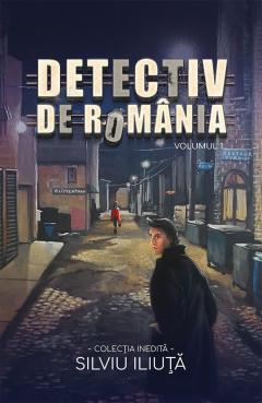 Detectiv de Romania. Volumul 1