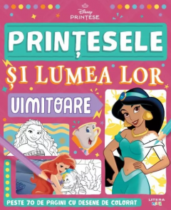 Disney. Printese. Printesele si lumea lor uimitoare