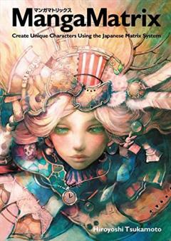 Manga Matrix: Create Unique Characters Using the Japanese Matrix System