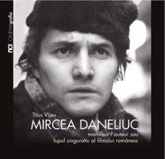 Mircea Daneliuc - Monsieur l'auteur sau lupul singuratic al filmului romanesc