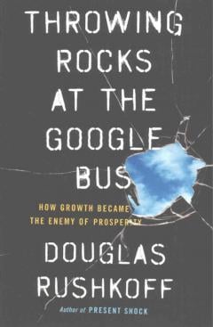 Throwing Rocks at the Google Bus Douglas Rushkoff