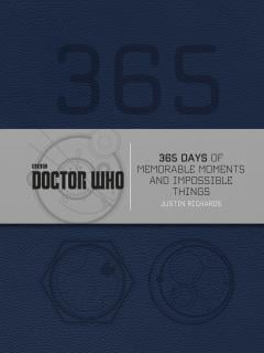 Doctor Who: 365 Days of Memorable Moments and Impossible Things Justin Richards