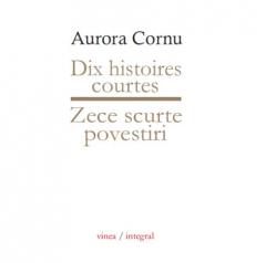 Zece scurte povestiri / Dix histoires courtes Aurora Cornu
