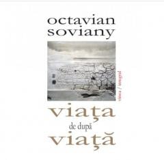 Viata de dupa viata Octavian Soviany