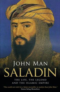 Saladin - The Life, the Legend and the Islamic Empire