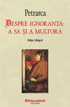 Despre ignoranta: a sa si a multora Francesco Petrarca