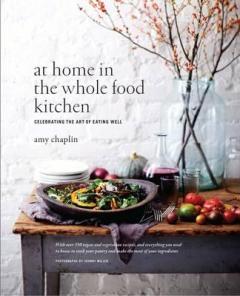 At Home in the Whole Food Kitchen Amy Chaplin, Johnny Miller