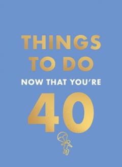 Coperta cărții Things to Do Now That You're 40