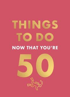 Coperta cărții Things to Do Now That You're 50