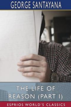 Coperta cărții Life of Reason (Part I) (Esprios Classics)