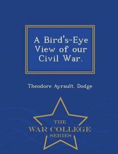 Coperta cărții Bird's-Eye View of Our Civil War. - War College Series