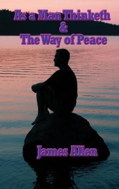 Coperta cărții As a Man Thinketh & the Way of Peace
