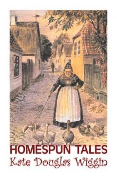 Coperta cărții Homespun Tales by Kate Douglas Wiggin, Fiction, Historical, United States, People & Places, Readers - Chapter Books
