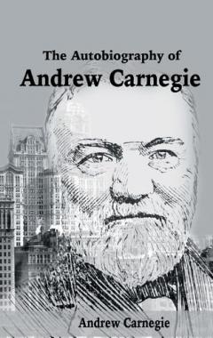 Coperta cărții Autobiography of Andrew Carnegie