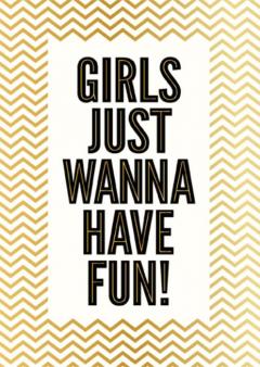 Felicitare - Girls just wanna have fun