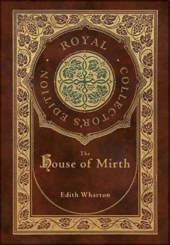 House of Mirth (Royal Collector's Edition) (Case Laminate Hardcover with Jacket)