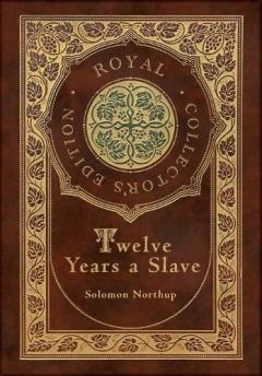 Coperta cărții Twelve Years a Slave (Royal Collector's Edition) (Illustrated) (Case Laminate Hardcover with Jacket)