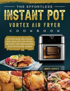Effortless Instant Pot Vortex Air Fryer Cookbook