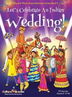 Let's Celebrate An Indian Wedding! (Maya & Neel's India Adventure Series, Book 9) (Multicultural, Non-Religious, Culture, Dance, Baraat, Groom, Bride, Horse, Mehendi, Henna, Sangeet, Biracial Indian American Families, Picture Book Gift, Global Childr