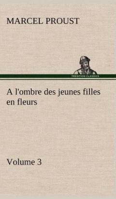 A l'ombre des jeunes filles en fleurs - Volume 3
