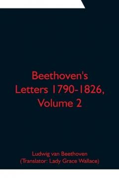 Coperta cărții Beethoven's Letters 1790-1826, Volume 2