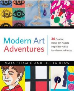 Modern Art Adventures Maja Pitamic, Jill A. Laidlaw, Rachel Ropeik