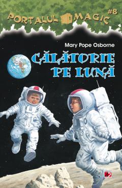 Calatorie pe luna - Portalul magic Nr.8 Mary Pope Osborne 