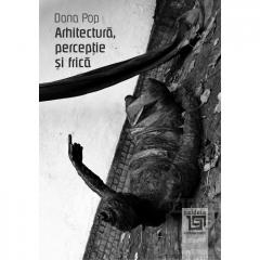 Arhitectura, percetie si frica Dana Pop