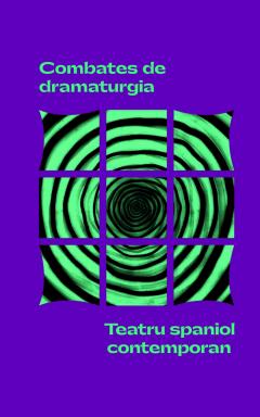 Combates de dramaturgia. Teatru spaniol contemporan
