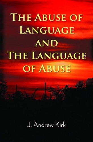 Abuse of Language and the Language of Abuse - J. Andrew Kirk
