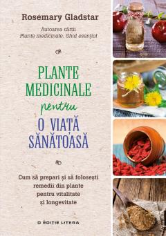 Plante medicinale pentru o viata sanatoasa Rosemary Gladstar
