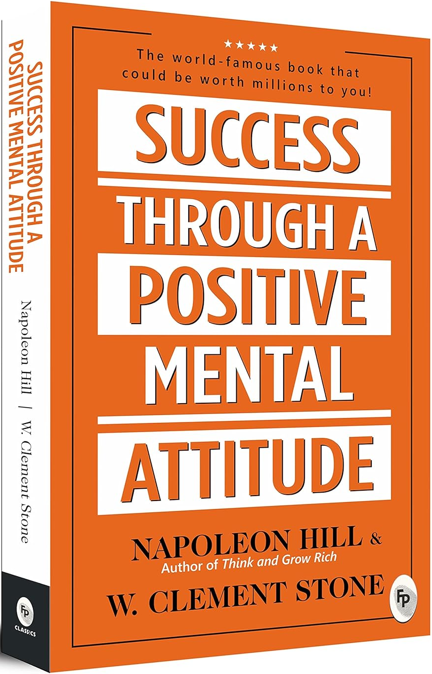 Success Through a Positive Mental Attitude - Napoleon Hill, W. Clement Stone