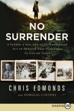 No Surrender: A Father, a Son, and an Extraordinary Act of Heroism That Continues to Live on Today