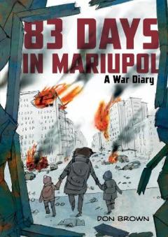 83 Days in Mariupol: A War Diary: A Graphic Novel