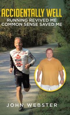 Coperta cărții Accidentally Well: Running Revived Me. Common Sense Saved Me