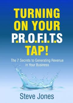 Coperta cărții Turning on Your PROFITS Tap: The 7 Secrets to Generating Revenue in your Business