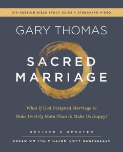 Coperta cărții Sacred Marriage Bible Study Guide plus Streaming Video, Revised and Updated: What If God Designed Marriage to Make Us Holy More Than to Make Us Happy?