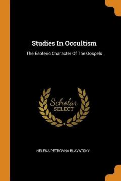 Coperta cărții Studies in Occultism: The Esoteric Character of the Gospels
