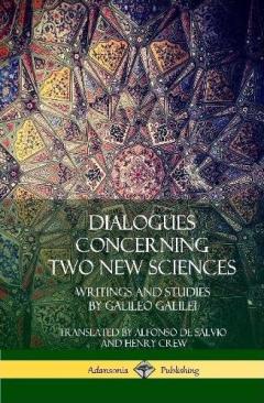 Coperta cărții Dialogues Concerning Two New Sciences: Writings and Studies by Galileo Galilei (Hardcover)