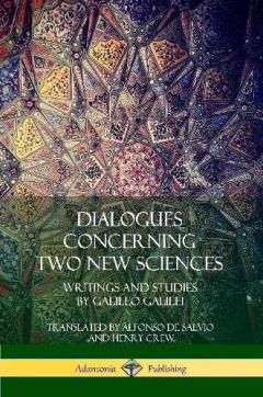 Coperta cărții Dialogues Concerning Two New Sciences: Writings and Studies by Galileo Galilei