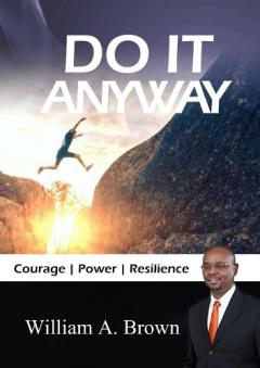 Do it Anyway: Courage, Power, & Resilience