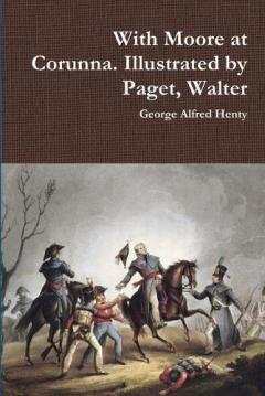 Coperta cărții With Moore at Corunna. Illustrated by Paget, Walter